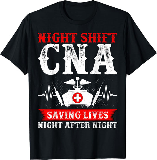 Night Shift CNA Saving Lives Night After Night - CNA Nurse T-Shirt - T-Shirt | Black