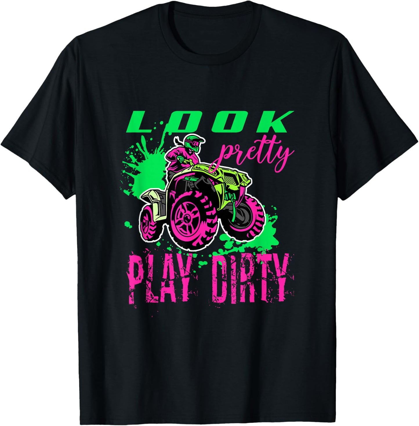 Funny ATV Quad Girl Riding 4 Wheeler Look Pretty Play Dirty T-Shirt - T-Shirt | Black