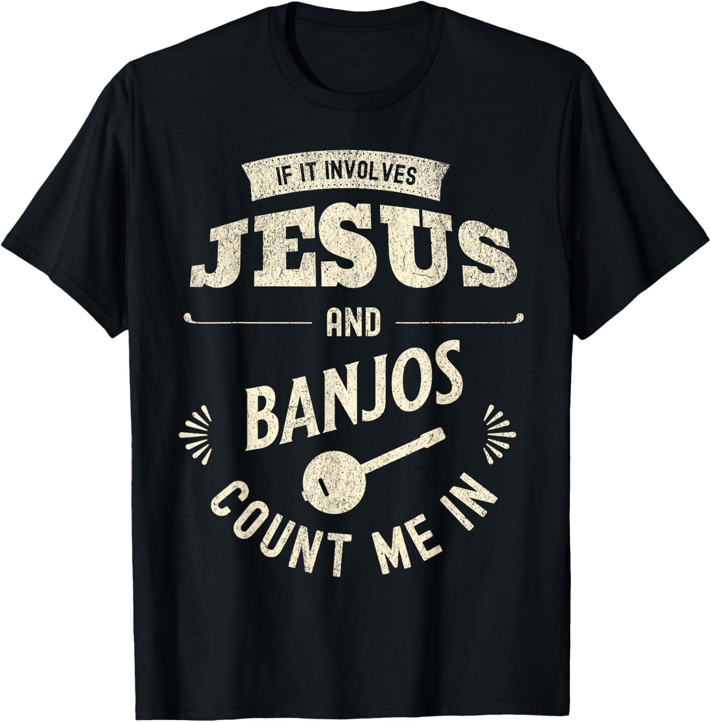 If It Involves Jesus And Banjos Count Me In T-Shirt - T-Shirt | Black