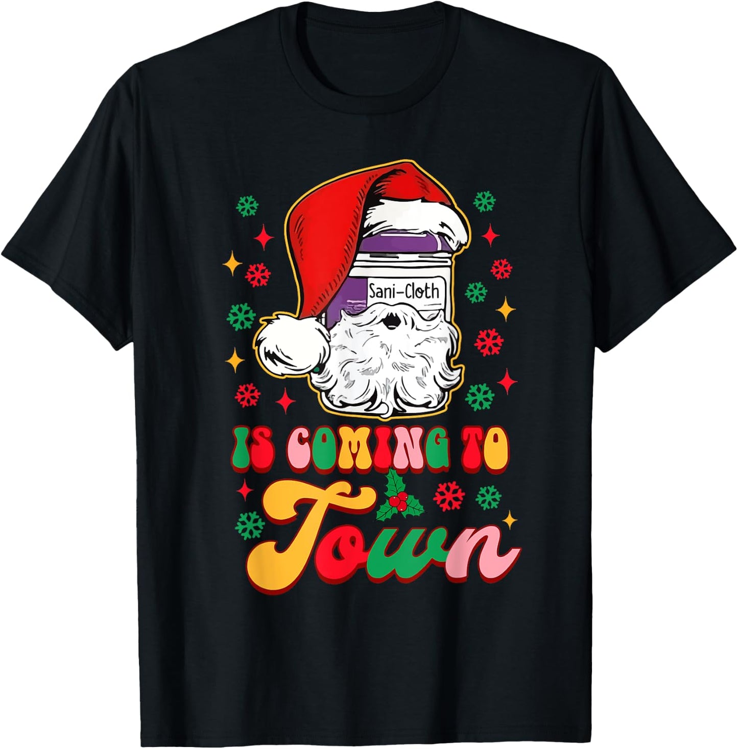 Christmas Nurse Nursing Sani-Cloth Is Coming To Town T-Shirt - T-Shirt | Black