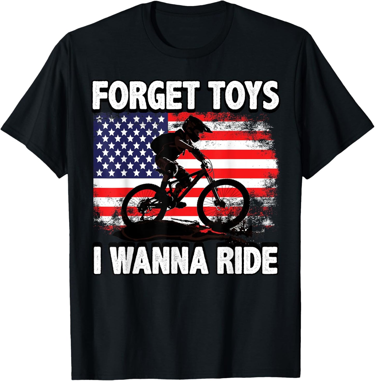 Forget Toys I Wanna Ride Mountain Bike - Downhill T-Shirt - T-Shirt | Black