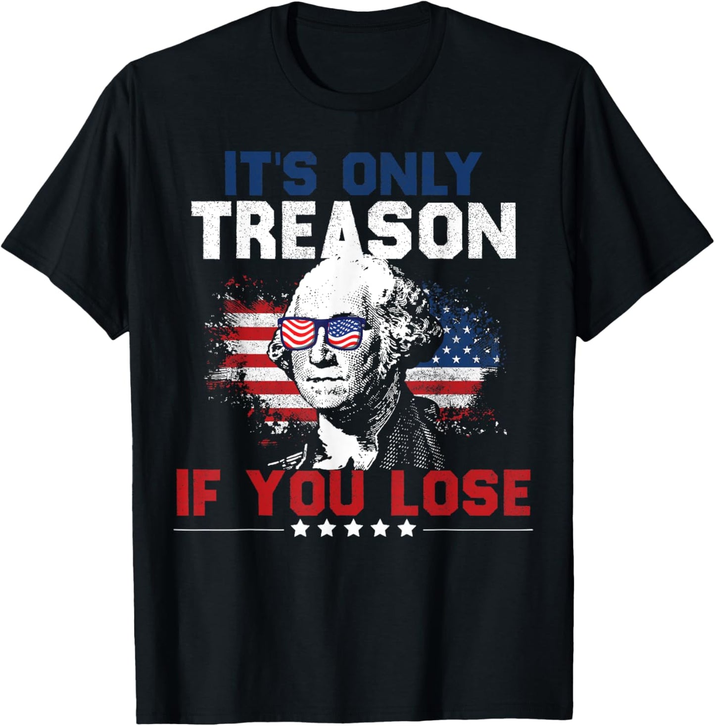 It's Only Treason If You Lose 4th of July Women Men T-Shirt - T-Shirt | Black
