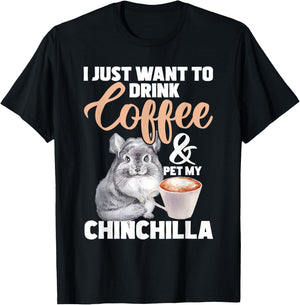 I Just Want To Drink Coffee And My Chinchilla - Pet Lover T-Shirt - T-Shirt | Black