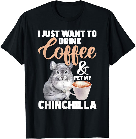 I Just Want To Drink Coffee And My Chinchilla - Pet Lover T-Shirt - T-Shirt | Black