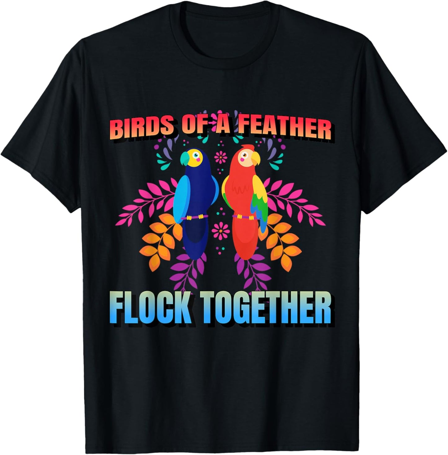 Birds Of A Feather Flock Together Parrot Bird, Motivational T-Shirt - T-Shirt | Black