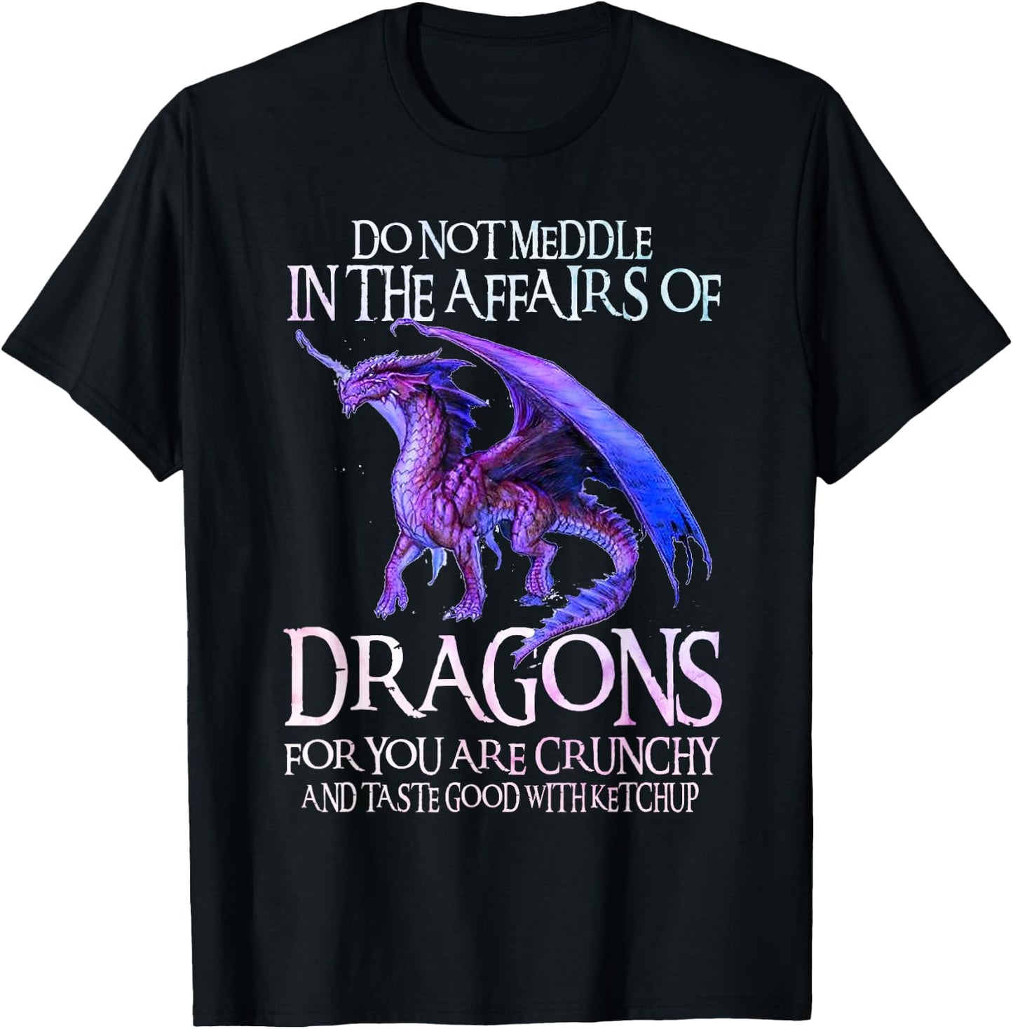 Do Not Meddle Not In The Affairs Of Dragons Ketchup Men Boys T-Shirt - T-Shirt | Black