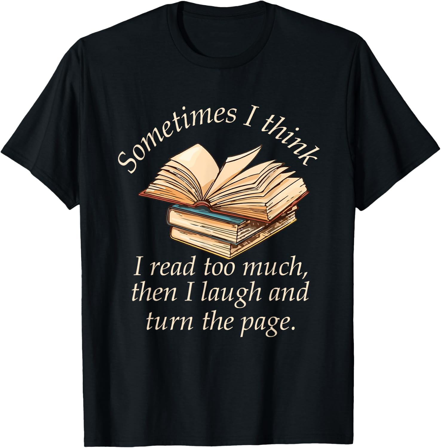 Sometimes I Think I Read Too Much Reading Funny T-Shirt - T-Shirt | Black
