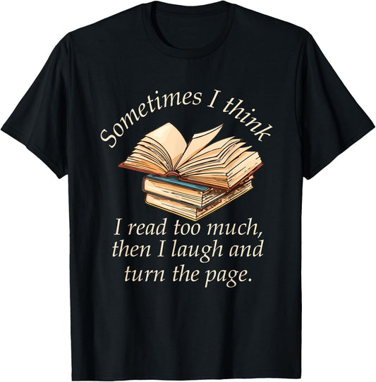 Sometimes I Think I Read Too Much Reading Funny T-Shirt - T-Shirt | Black