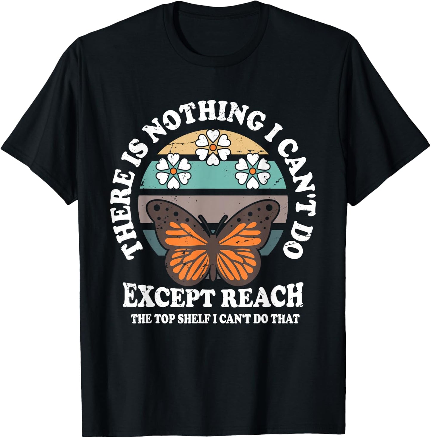 Retro There Is Nothing I Can't Do Except Reach The Top Shelf T-Shirt - T-Shirt | Black