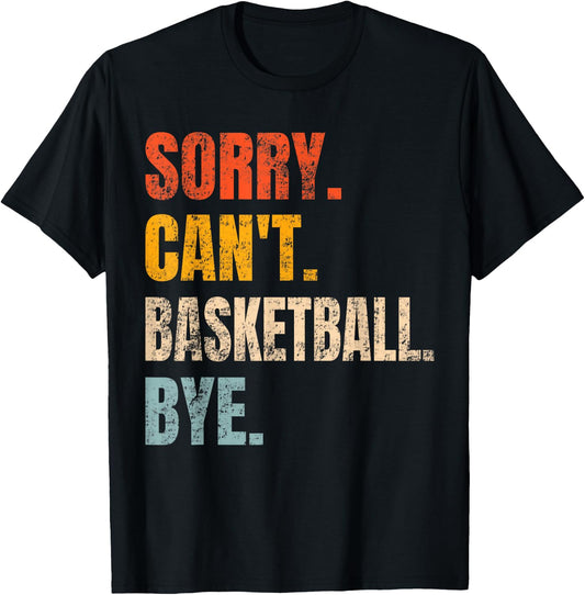 Sorry Can't Basketball Bye Retro Basketball Player Lovers T-Shirt - T-Shirt | Black