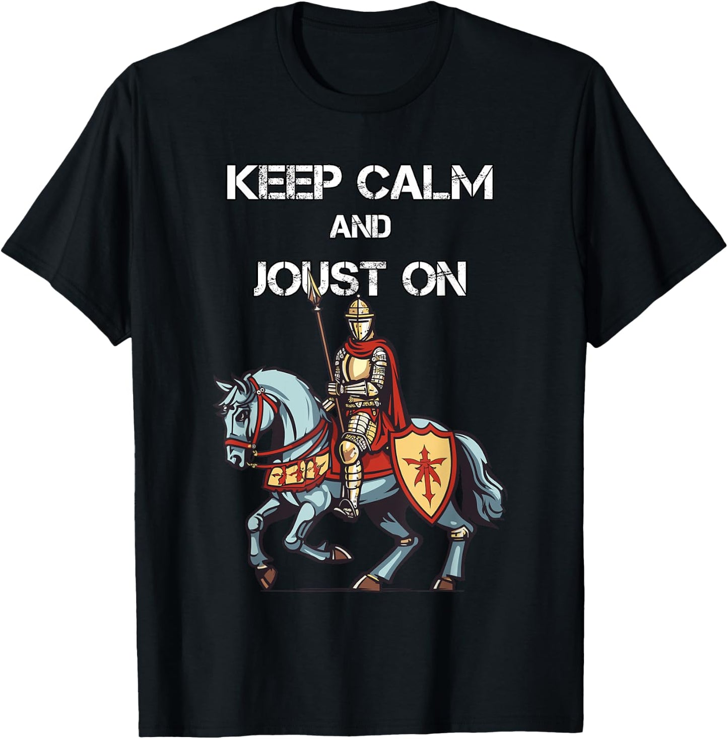 Jousting Knight Medieval Renaissance Keep Calm and Joust On T-Shirt - T-Shirt | Black