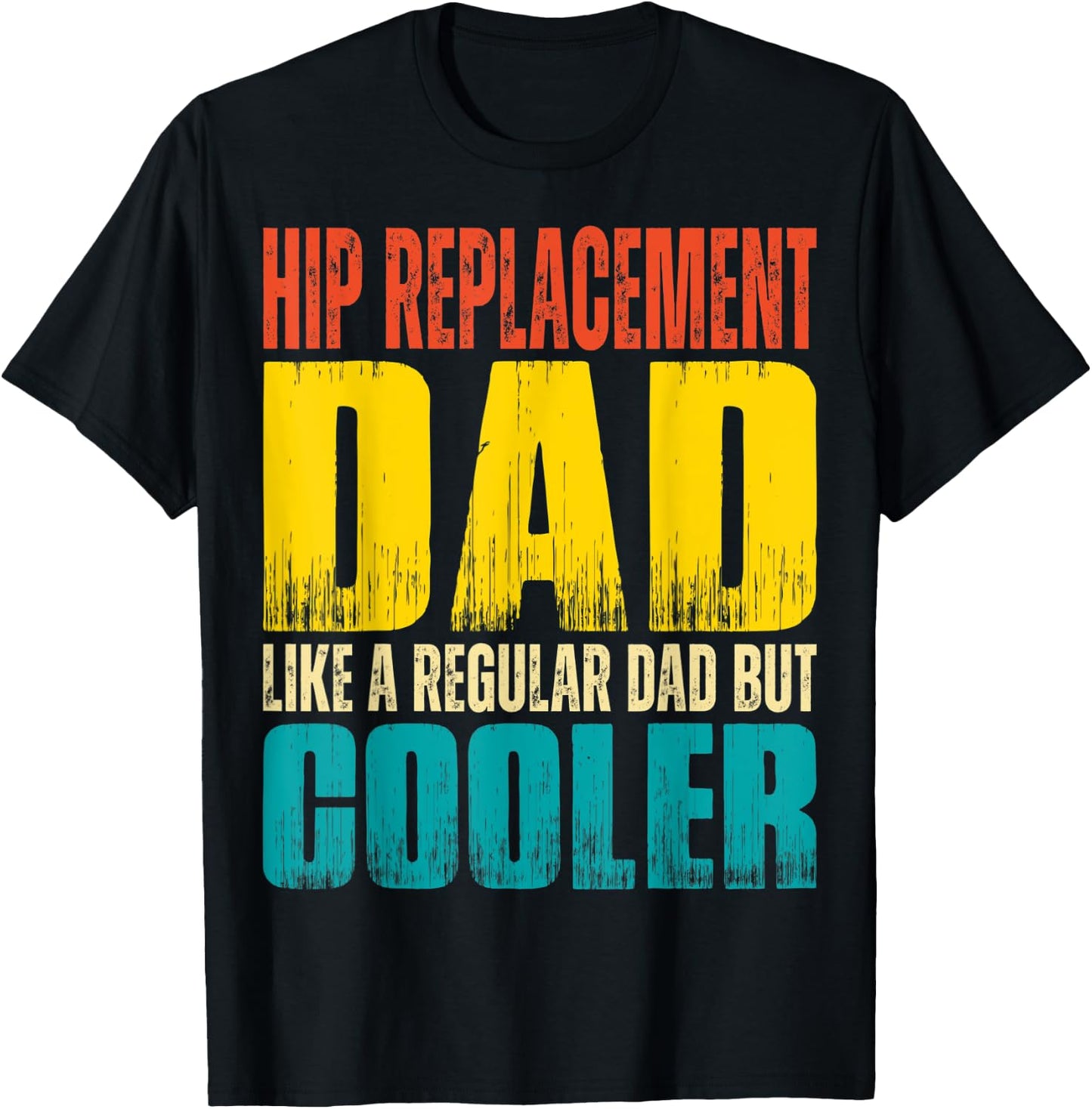 Hip Replacement Dad - Like a Regular Dad but Cooler T-Shirt - T-Shirt | Black