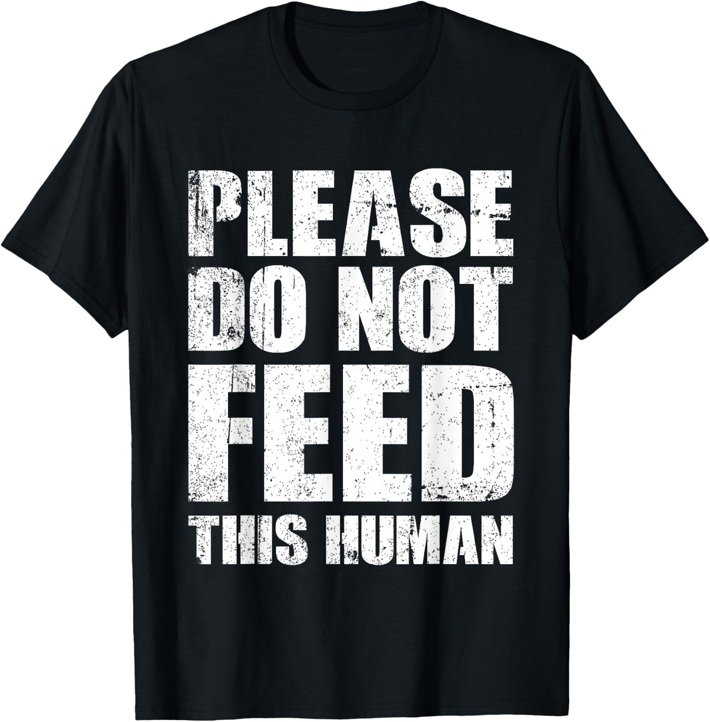 Please Do Not Feed This Human T-Shirt - T-Shirt | Black