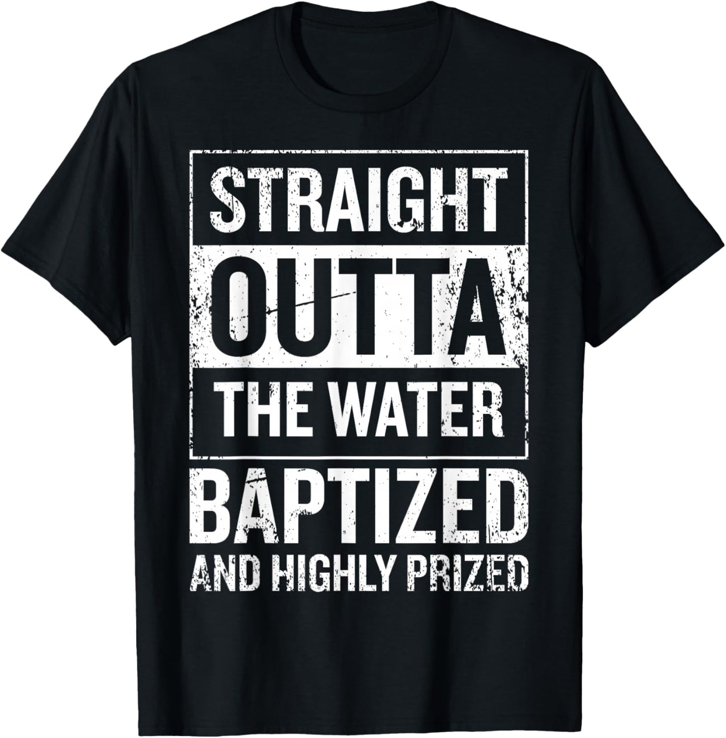 Straight Outta the water Baptized and higly prized T-Shirt - T-Shirt | Black