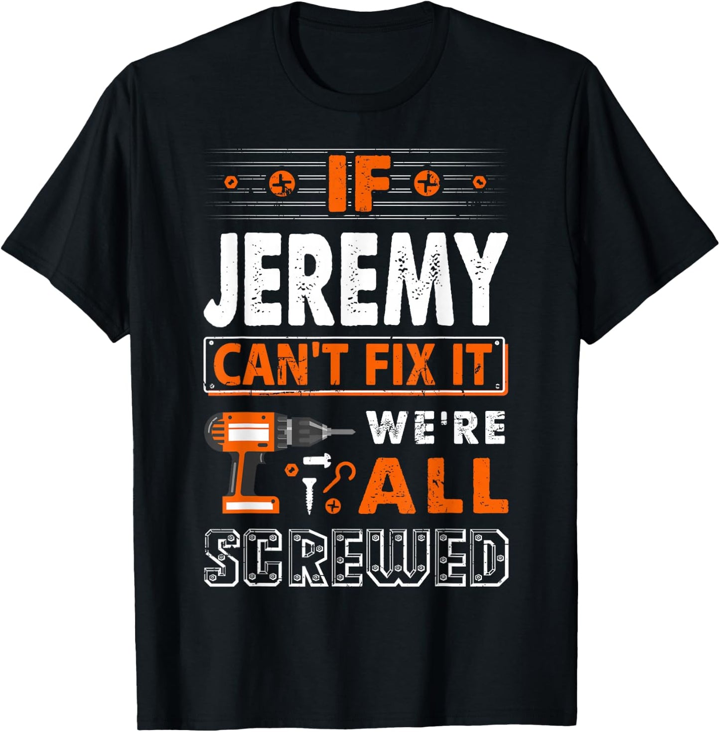 If Jeremy Can't Fix It We Are All Screwed T-Shirt - T-Shirt | Black