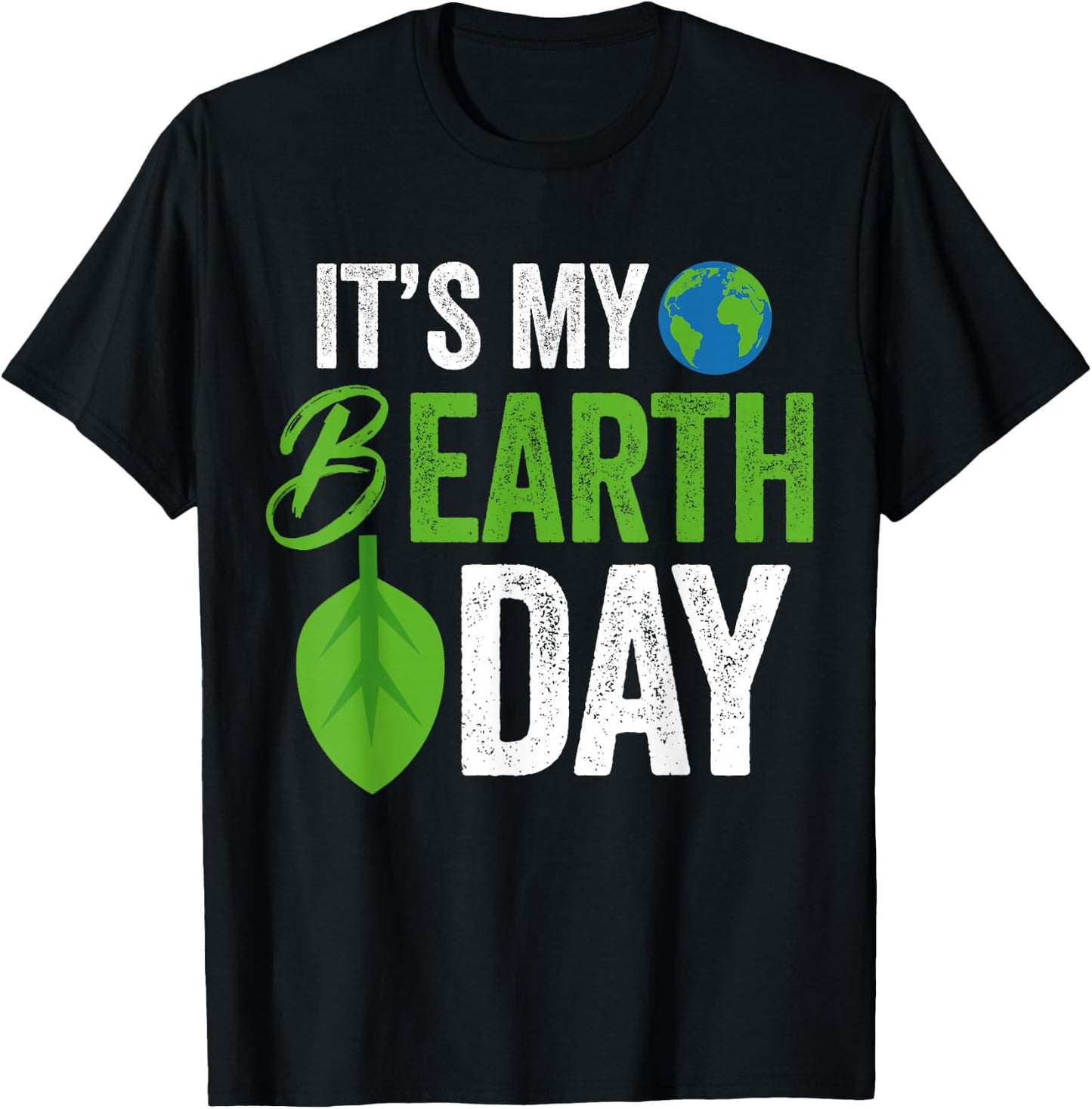 Its My B Earth Day | Birthday B-Day T-Shirt - T-Shirt | Black