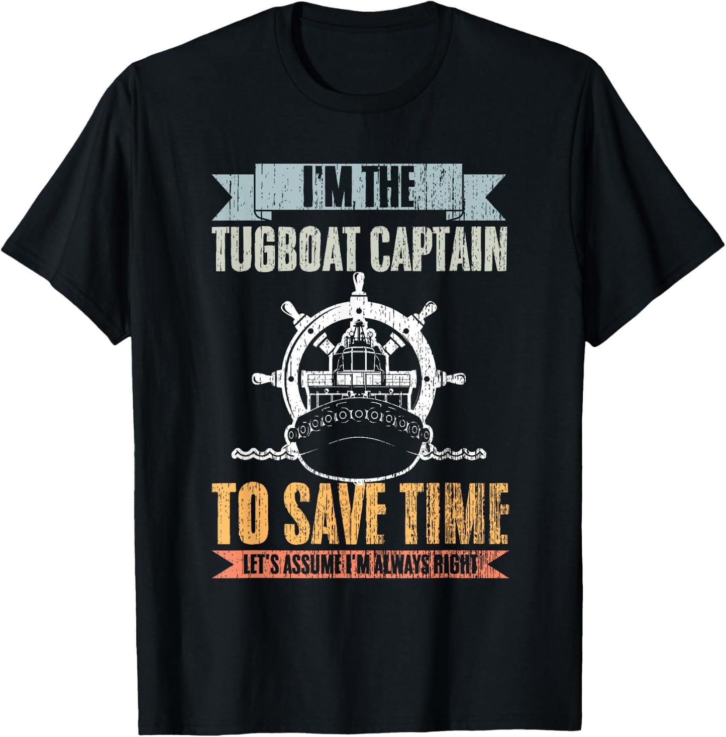 Retro Tugboat Captain Let's Assume I'm Always Right Tug Boat T-Shirt - T-Shirt | Black
