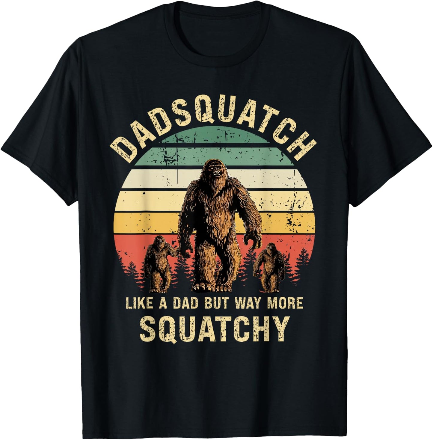 Dadsquatch Like A Dad Way More Squatchy Funny Bigfoot D T-Shirt - T-Shirt | Black