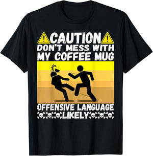 Don't Mess With My Coffee Mug Cool Humor Pun Coffee Drinking T-Shirt - T-Shirt | Black