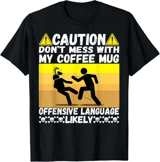 Don't Mess With My Coffee Mug Cool Humor Pun Coffee Drinking T-Shirt - T-Shirt | Black