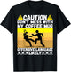 Don't Mess With My Coffee Mug Cool Humor Pun Coffee Drinking T-Shirt - T-Shirt | Black