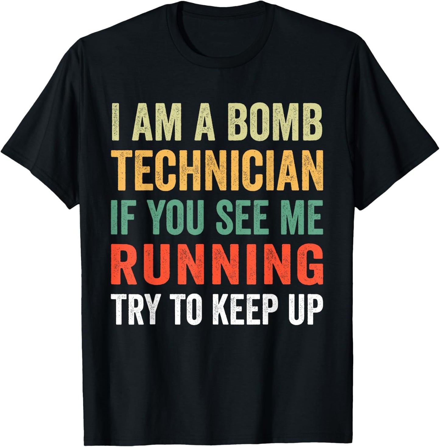 I'm A Bomb Technician If You See Me Running Try To Keep Up T-Shirt - T-Shirt | Black