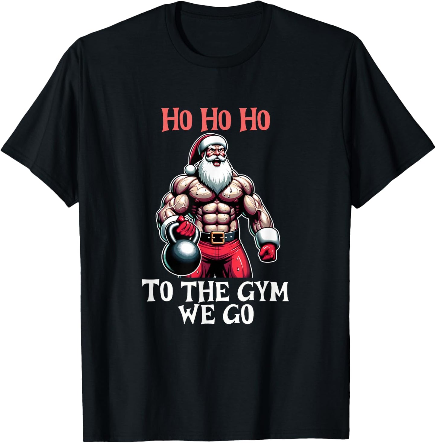Ho Ho Ho To the gym we go. Christmas Santa T-Shirt - T-Shirt | Black