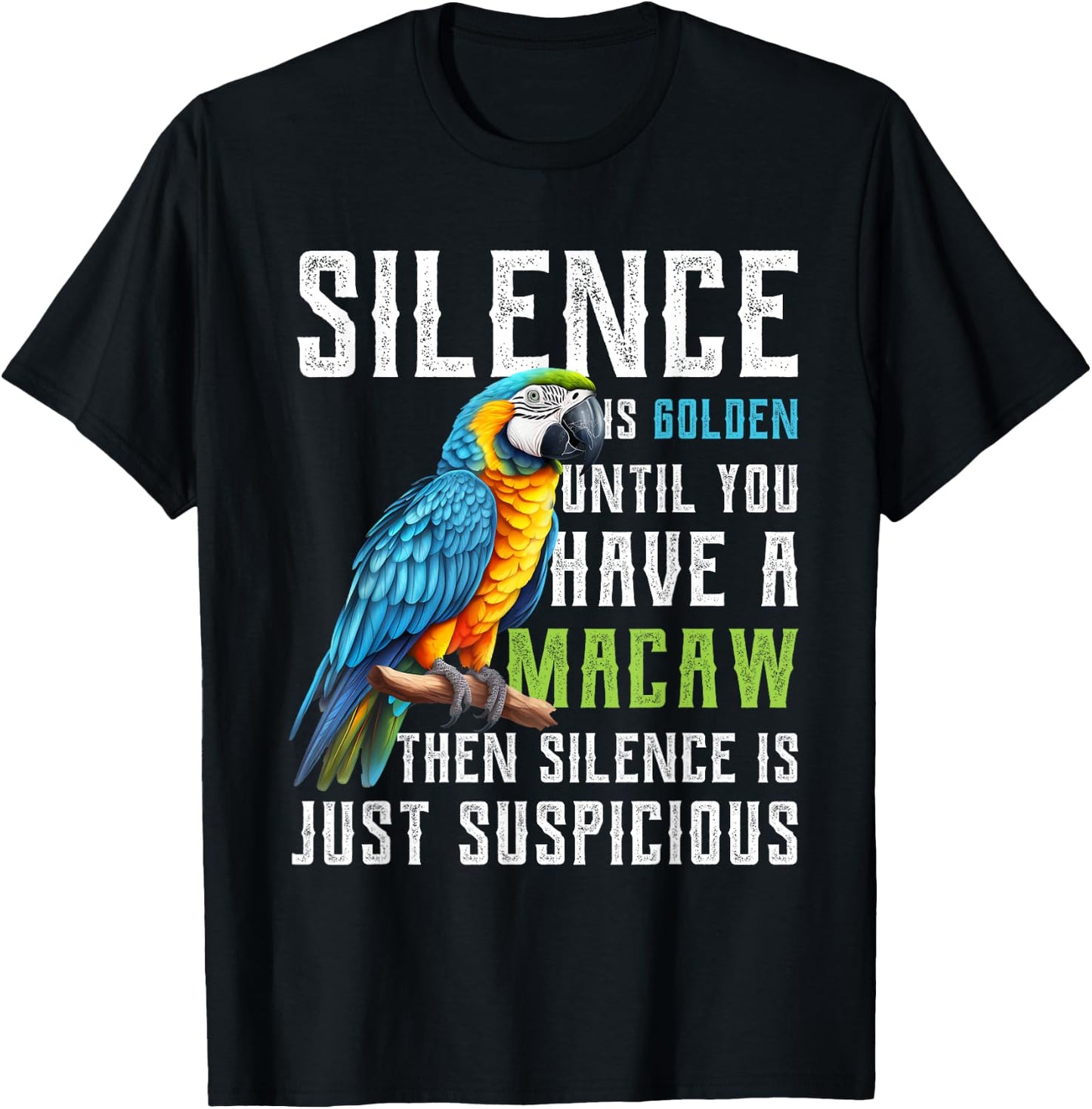 Silence is Golden until you have a Macaw Parrot Macaws T-Shirt - T-Shirt | Black