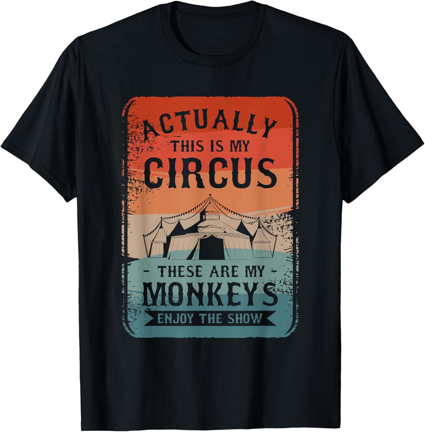 Actually This Is My Circus These Are My Monkeys Enjoy T-Shirt - T-Shirt | Black
