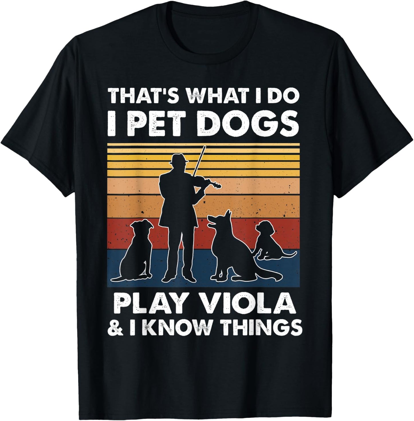 Violist I Do I Pet Dogs Play Viola And I Know Things T-Shirt - T-Shirt | Black
