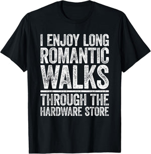 I Enjoy Long Romantic Walks Through The Hardware Store Shirt T-Shirt - T-Shirt | Black