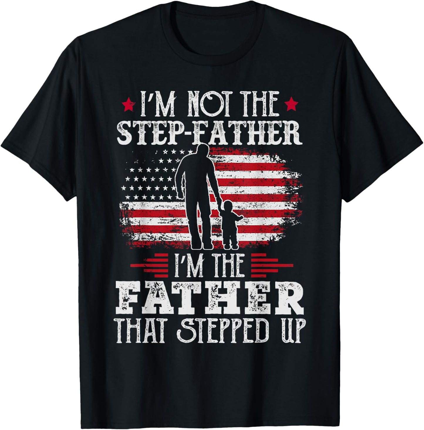 I'm Not The Step Father Stepped Up Father's Day Step-Dad T-Shirt - T-Shirt | Black