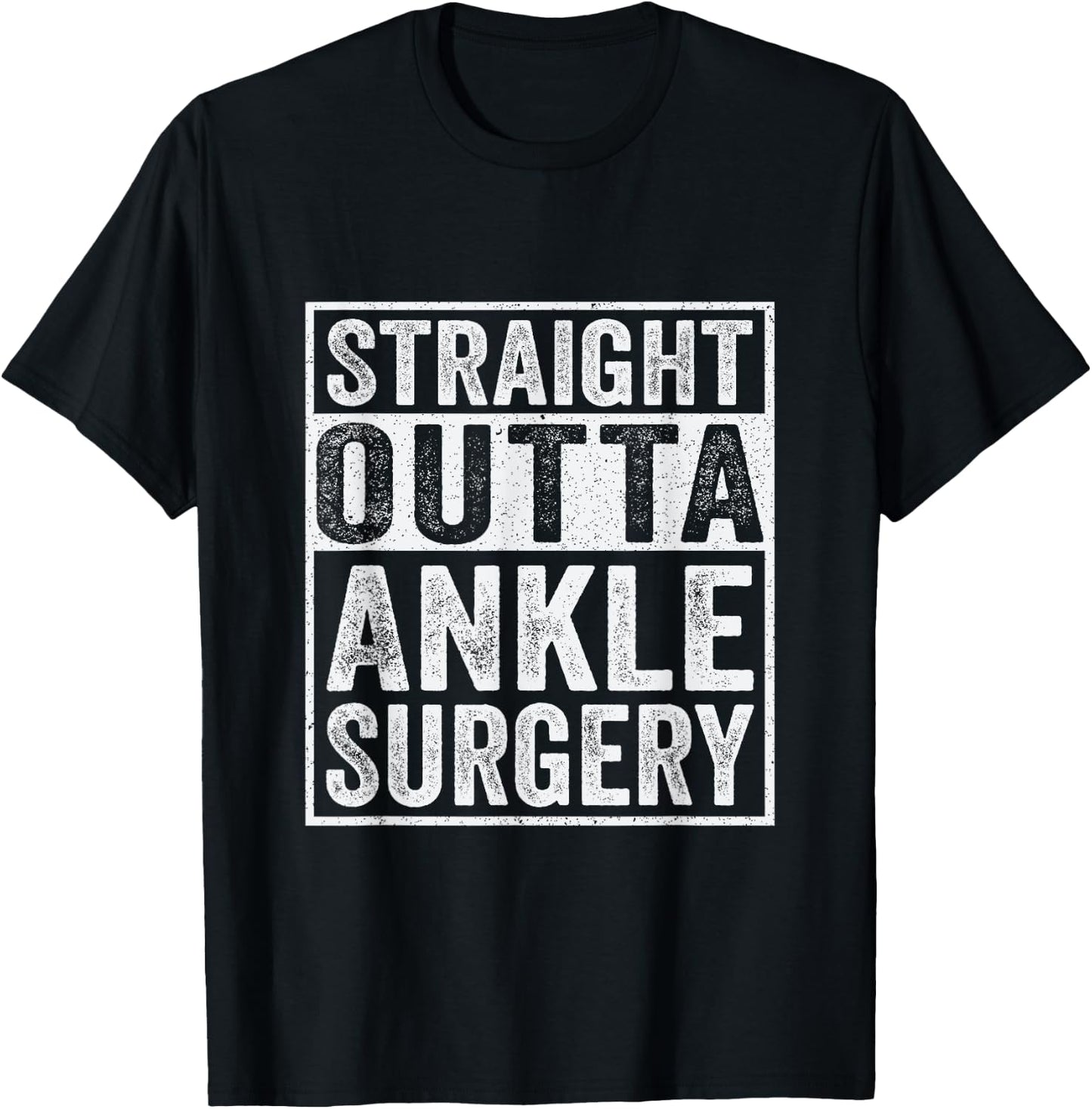 Straight Outta Ankle Surgery - Broken Ankle Surgery Recovery T-Shirt - T-Shirt | Black