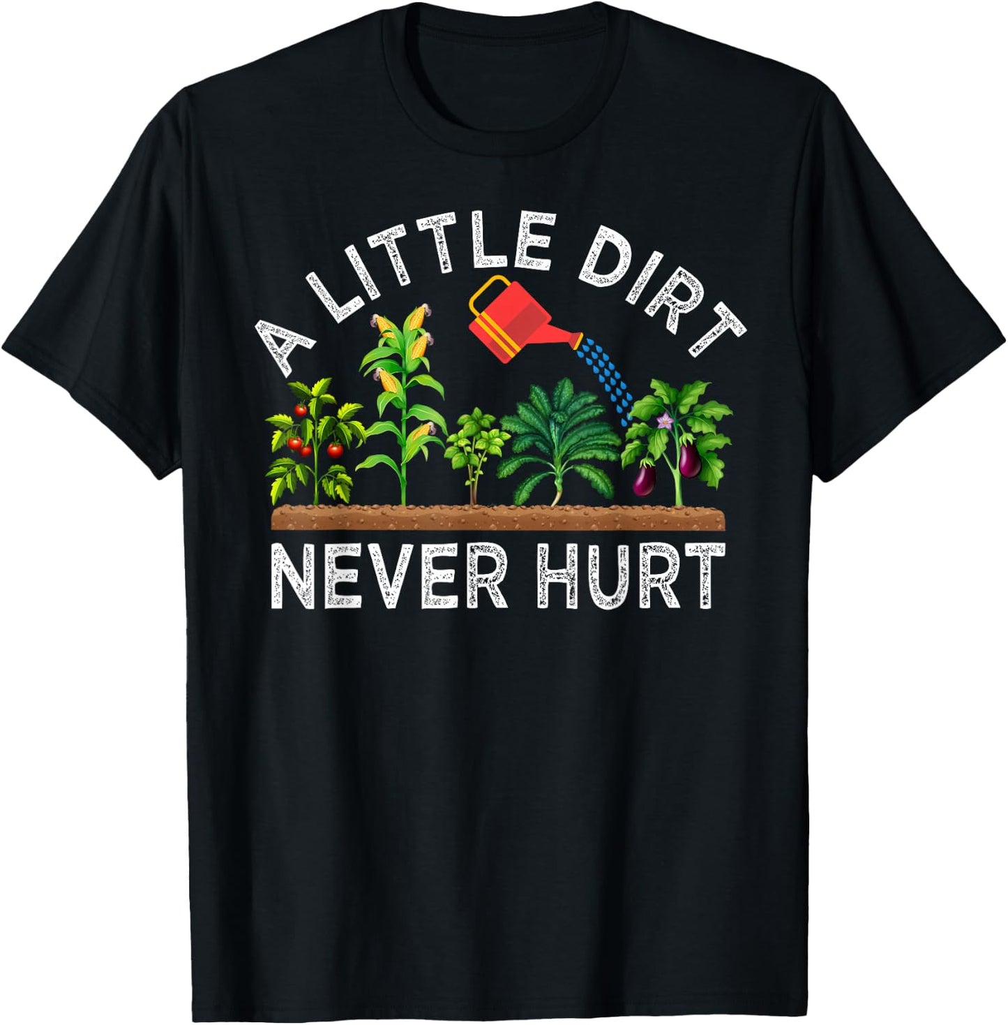 A Little Dirt Never Hurt Play In The Dirt Funny Gardening T-Shirt - T-Shirt | Black