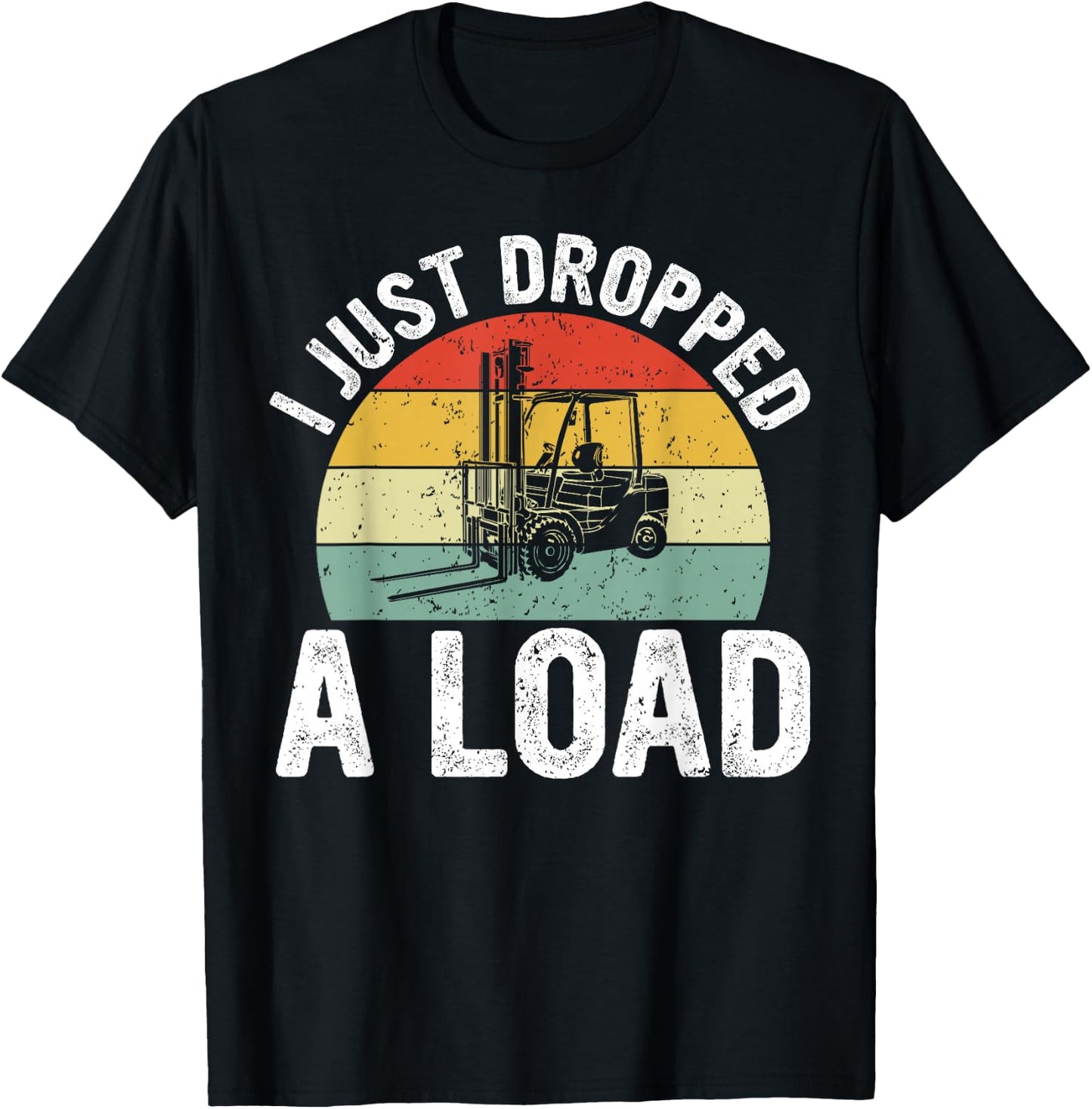 Funny Forklift Certified I just Dropped a Load T-Shirt - T-Shirt | Black