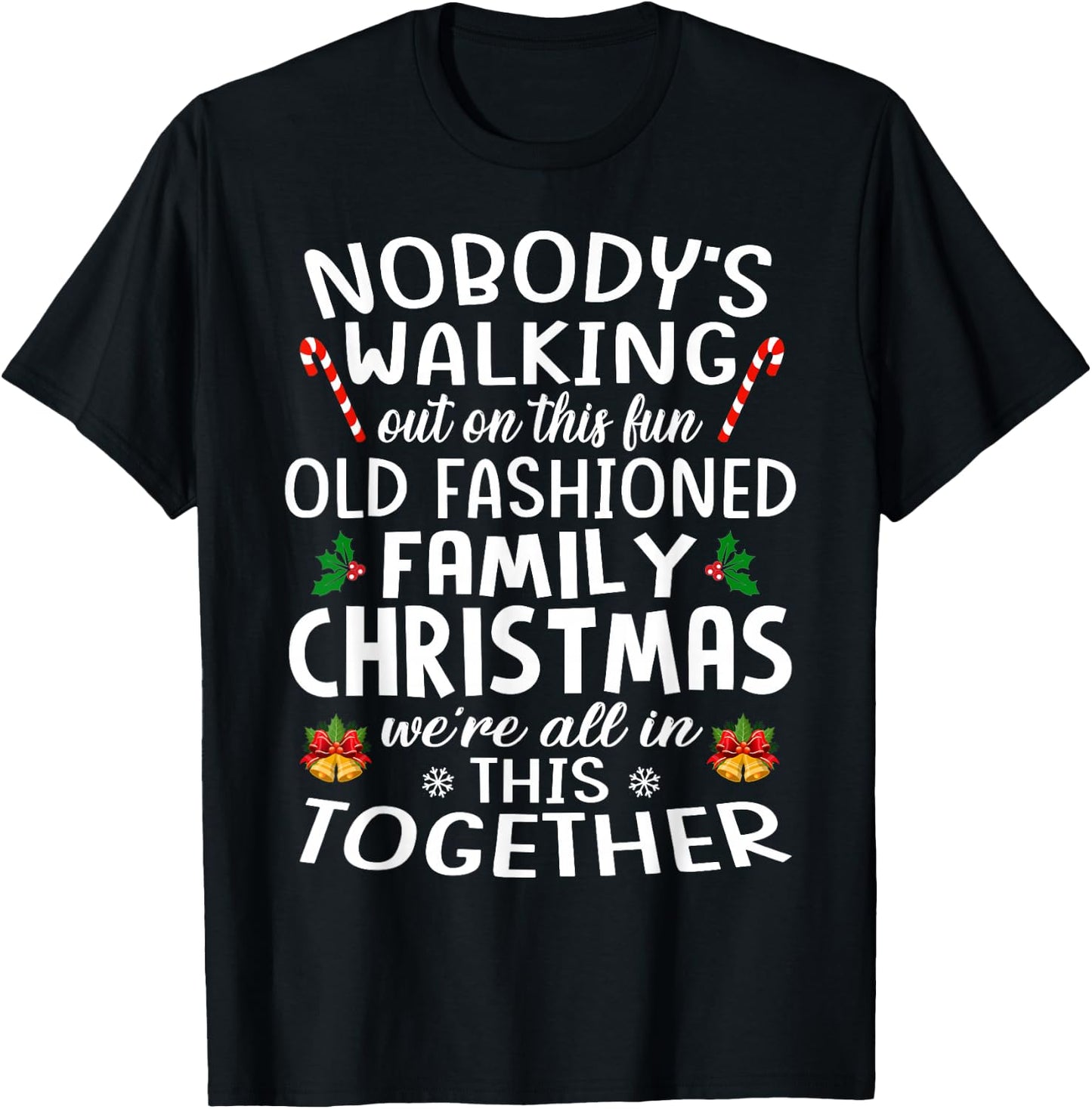 Christmas Shirt, Nobody's Walking Out On This Fun Old Family T-Shirt - T-Shirt | Black