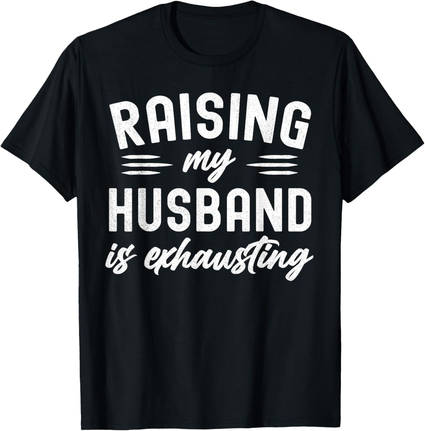 Raising My Husband Is Exhausting Wife Funny Saying T-Shirt - T-Shirt | Black