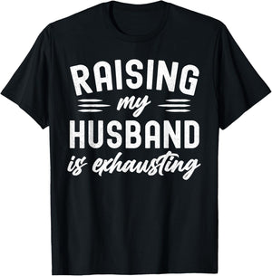 Raising My Husband Is Exhausting Wife Funny Saying T-Shirt - T-Shirt | Black