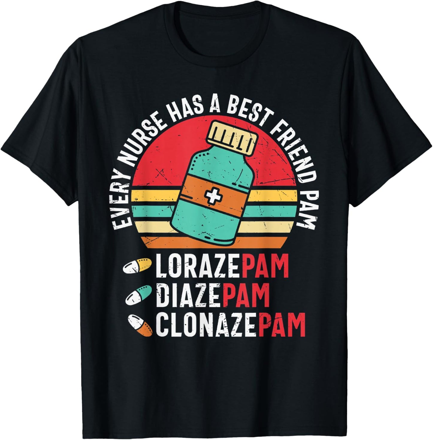 Every Nurse Has A Best Friend Named Pam LorazePam DiazePam T-Shirt - T-Shirt | Black
