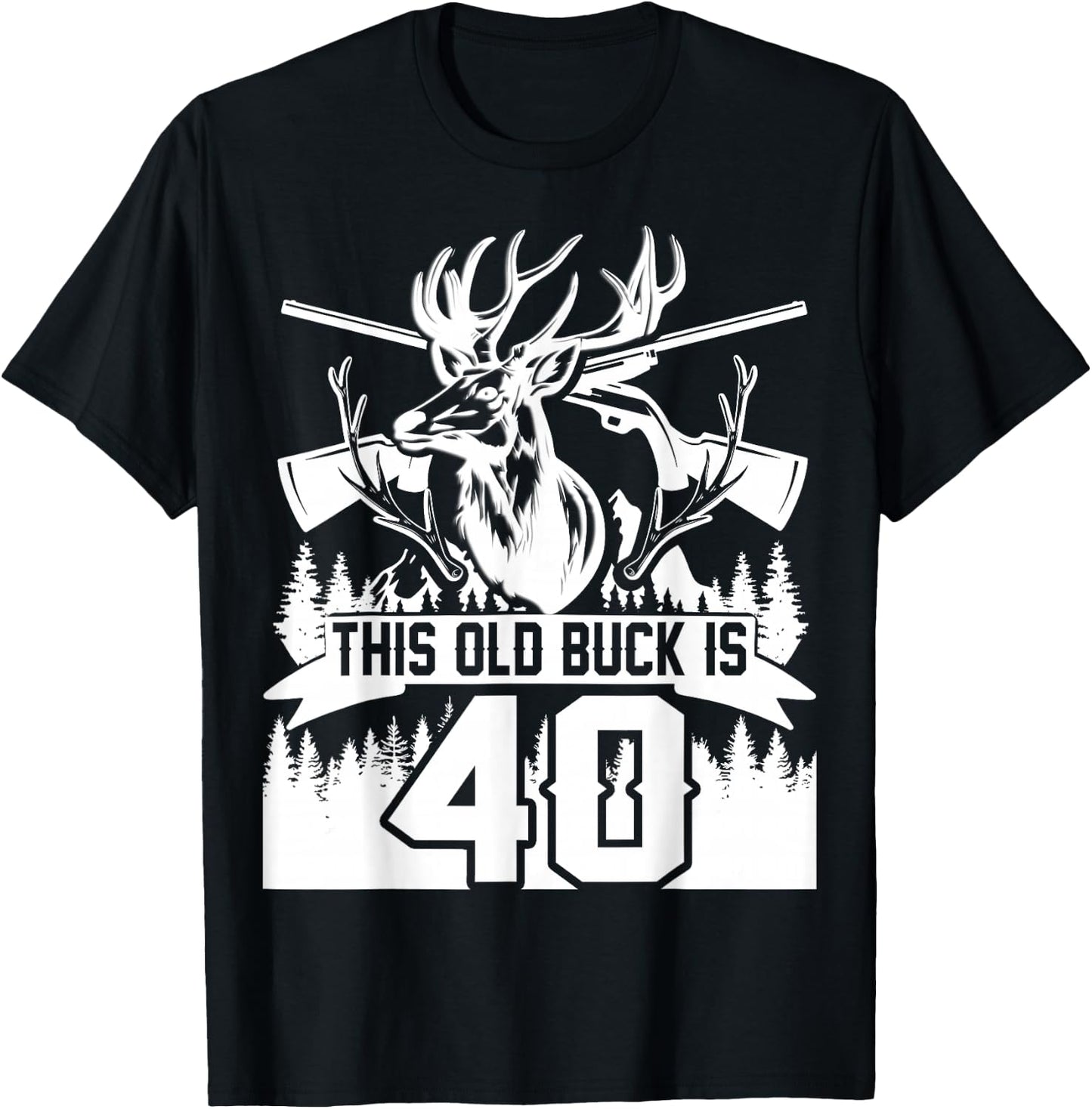 This Old Buck Is 40: 40 Old Deer Hunter 40th Birthday Deer T-Shirt - T-Shirt | Black