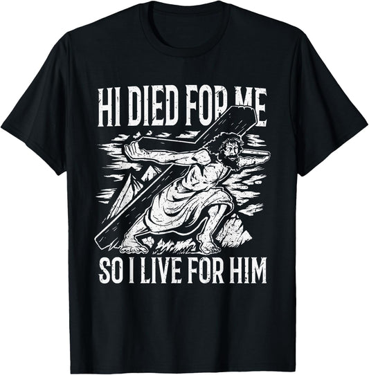 He died for me so I live T-Shirt - T-Shirt | Black