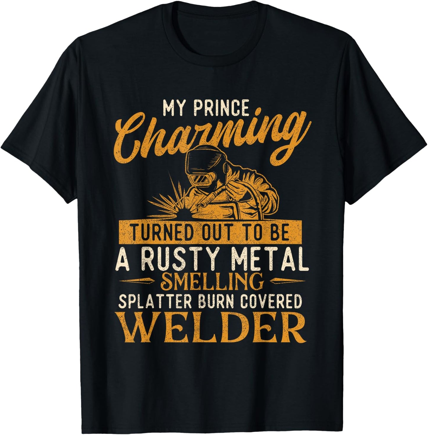 My Prince Charming Is A Welder - Welding Weld Ironworker T-Shirt - T-Shirt | Black