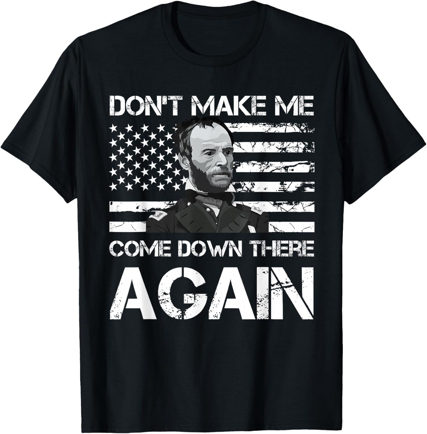 General Sherman Don't Make Me Come Down There Again T-Shirt - T-Shirt | Black