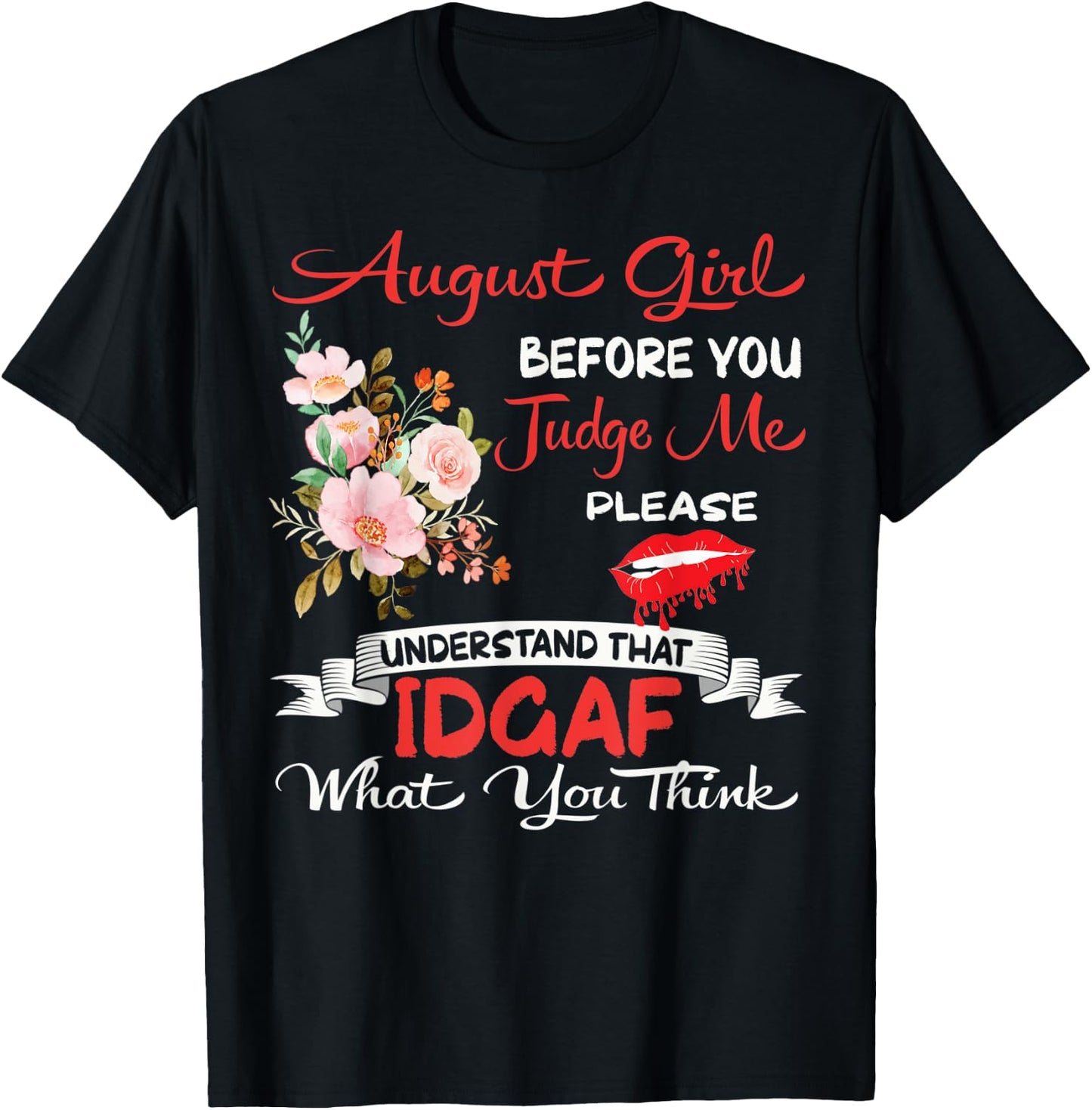 August Girl Before You Judge Me Birthday Celebration Flowers T-Shirt - T-Shirt | Black