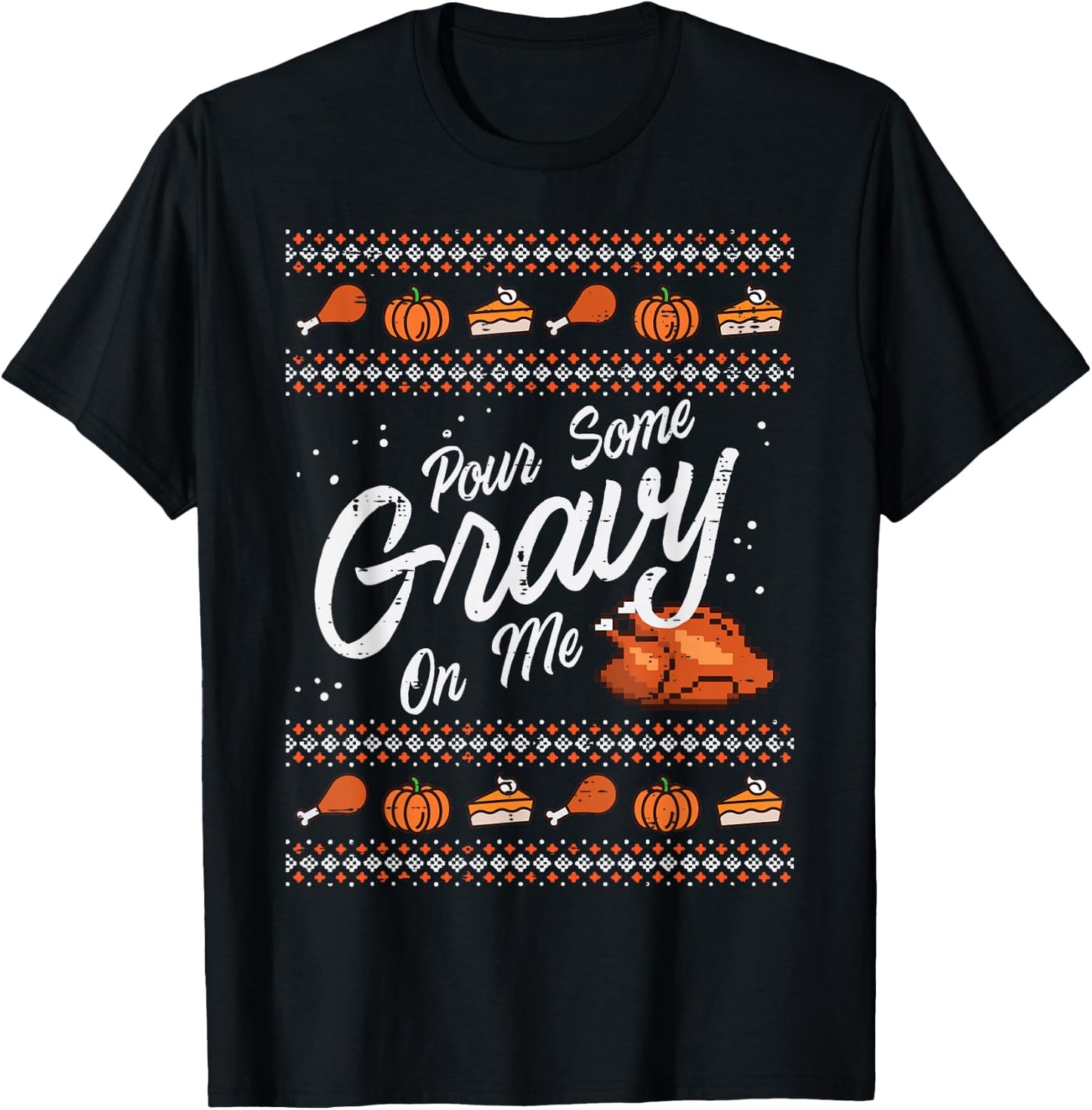 Pour Some Gravy On Me Turkey Funny Thanksgiving Ugly Sweater T-Shirt - T-Shirt | Black