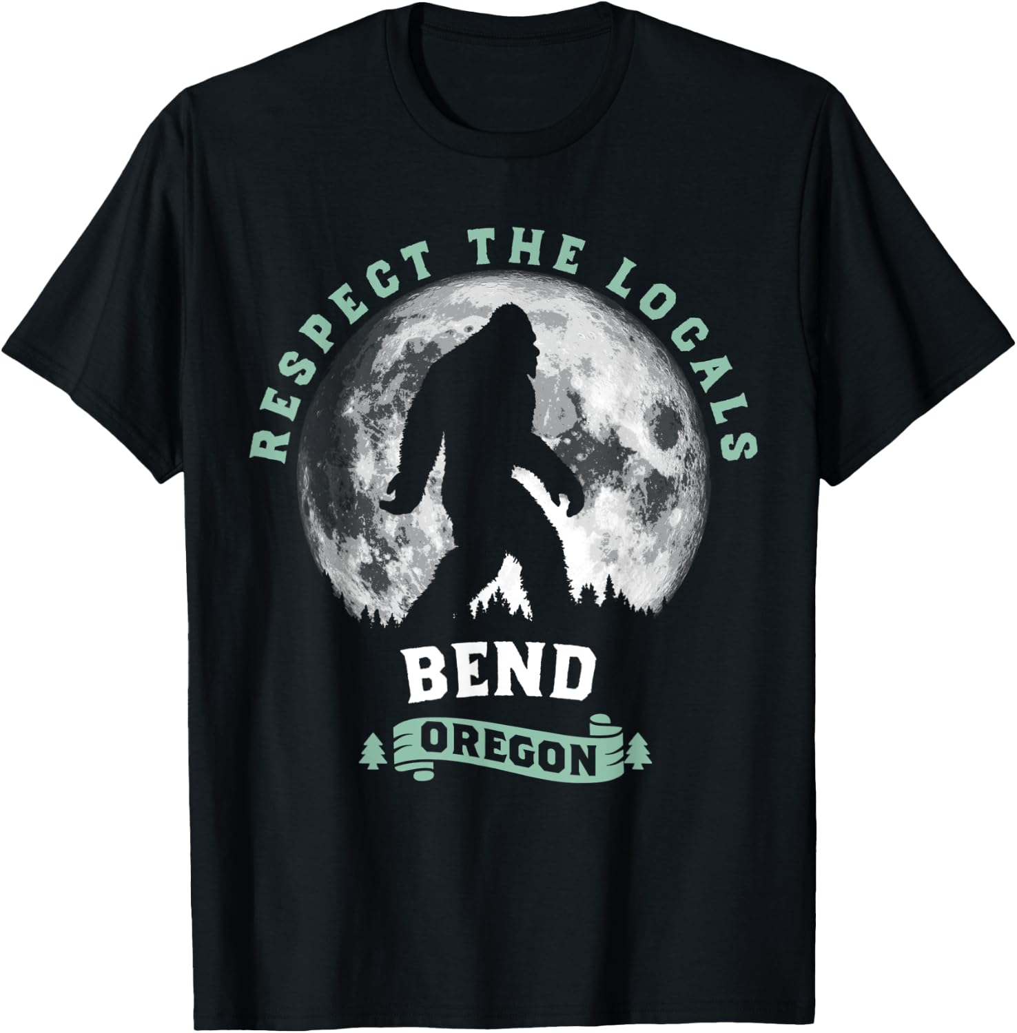 Bend Oregon Respect the Locals Sasquatch Moon Bigfoot T-Shirt - T-Shirt | Black