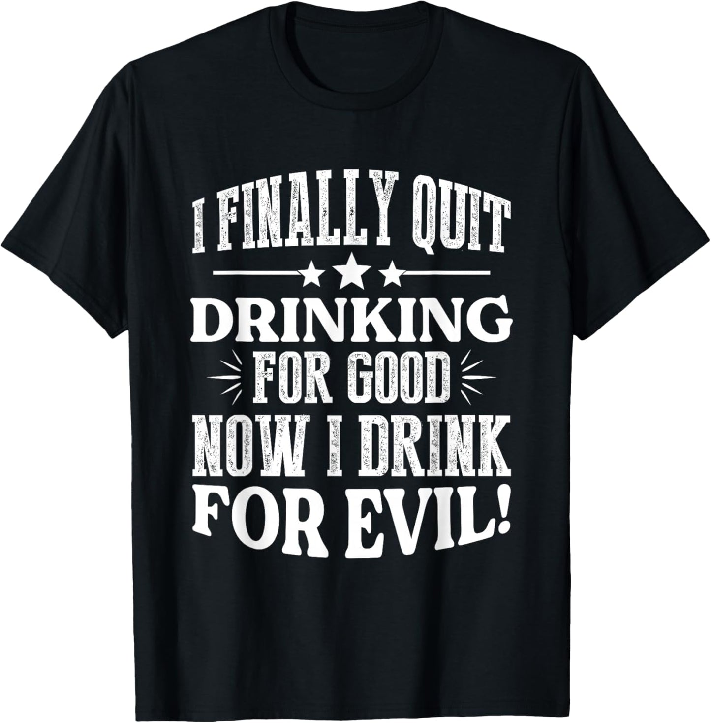 I Finally Quit Drinking For Good Now I Drink For Evil T-Shirt - T-Shirt | Black