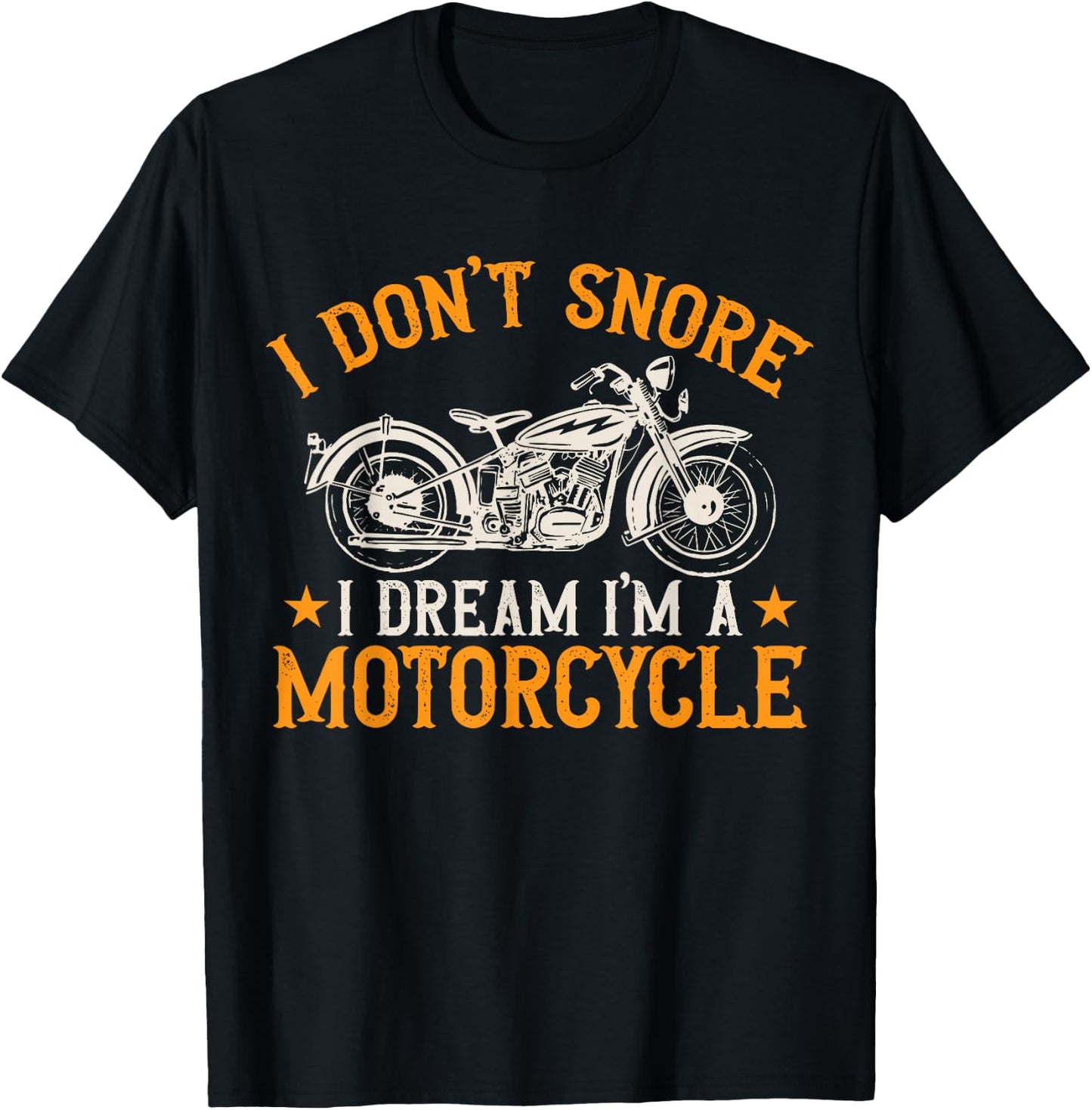 Motorcycle Biker I Don't Snore I Dream I'm A Motorcycle T-Shirt - T-Shirt | Black