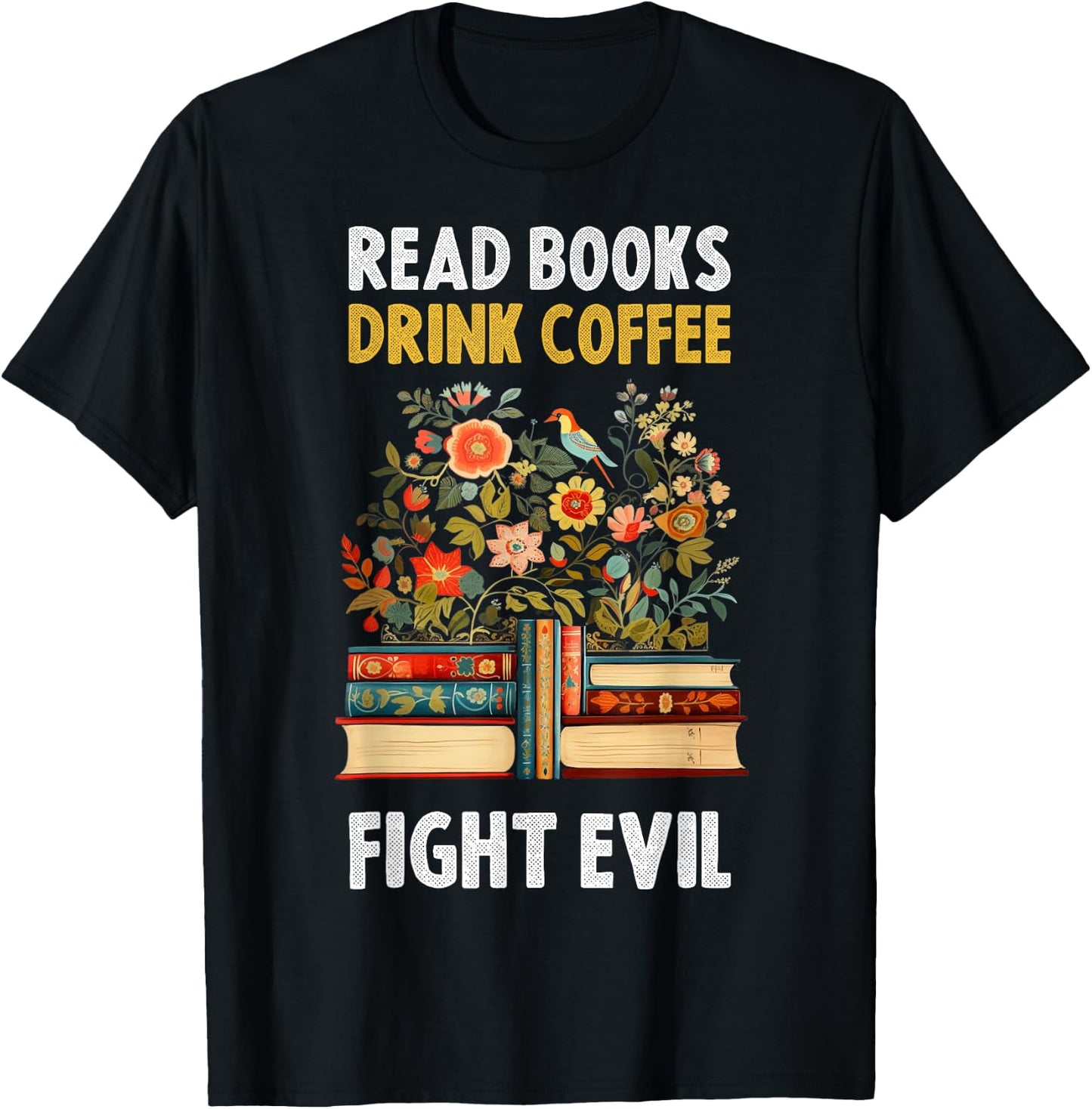 Read Books Drink Coffee Fight Evil T-Shirt - T-Shirt | Black