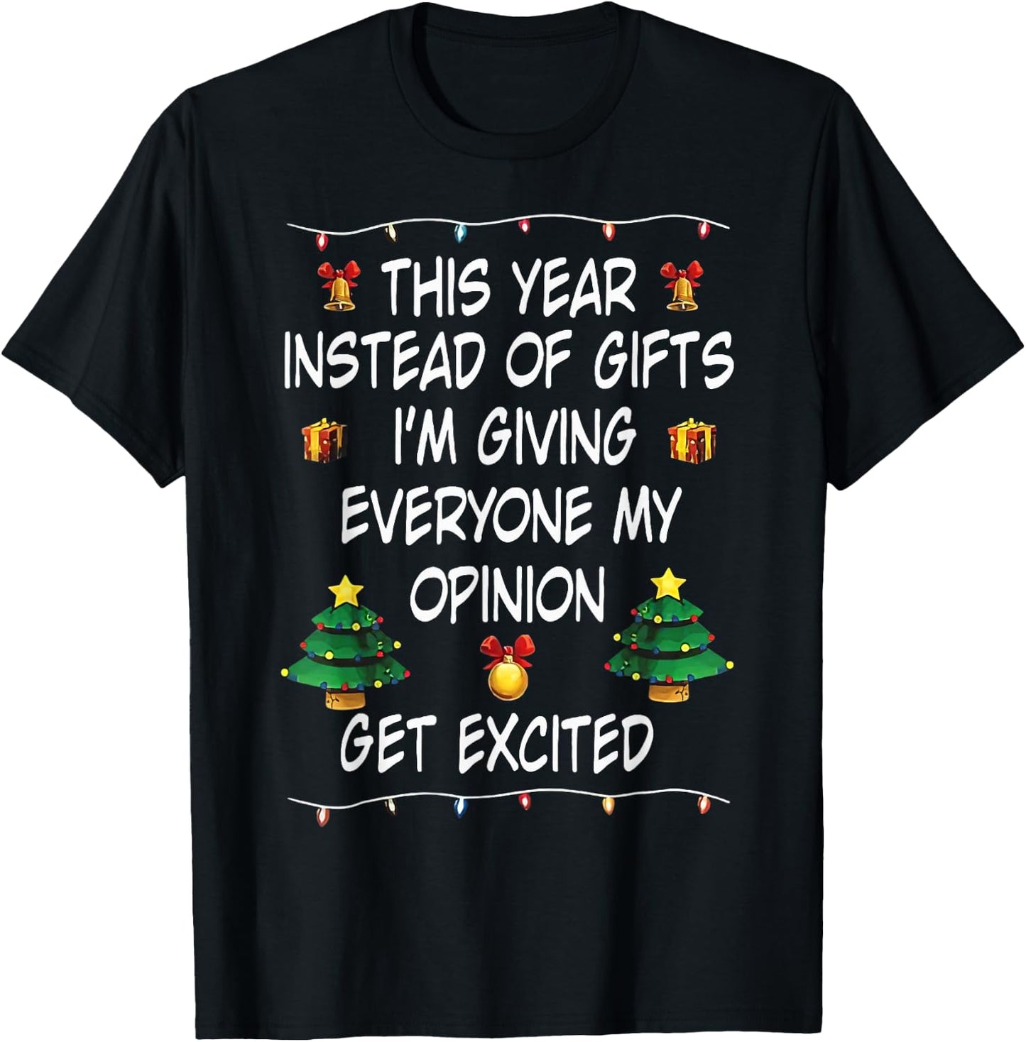 This Year Instead Of Gifts I'm Giving Everyone My Opinion T-Shirt - T-Shirt | Black